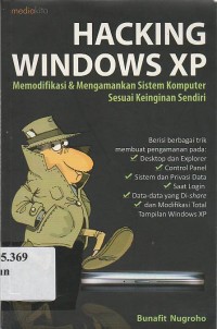 Hacking Windows XP : Memodifikasi & Mengamankan Sistem Komputer Sesuai Keinginan Sendiri