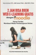 2 Jam Bisa Bikin Web E-Learning Gratis dengan Moodle : Solusi Cerdas Membuat Media Pembelajaran Online