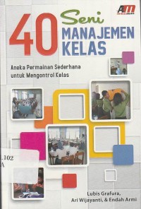 40 Seni Manajemen Kelas : Aneka Permainan Sederhana untuk Mengontrol Kelas