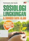 Sosiologi Lingkungan & Sumber Daya Alam : Perspektif Teori & Isu - Isu Mutakhir