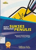 Kiat Sukses Menjadi Penulis : Menjadi Profesional Berdaya Saing Tinggi