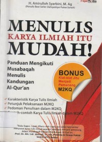 Menulis Karya Ilmiah Itu Mudah ! : Panduan Mengikuti Musabaqah Menulis Kandungan Al - Qur'an