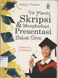 Trik Menulis Skripsi & Menghadapi Presentasi Bebas Stres Lengkap dari A sampai Z