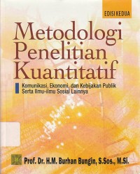 Metodologi Penelitian Kuantitatif : Komunikasi, Ekonomi, dan Kebijakan Publik serta Ilmu-ilmu Sosial Lainnya