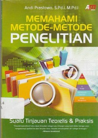 Memahami Metode - Metode Penelitian : Suatu Tinjauan Teoretis & Praksis