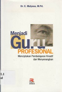 Menjadi Guru Profesional : Menciptakan Pembelajaran Kreatif dan Menyenangkan