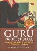 Guru Profesional : Pedoman Kinerja, Kualifikasi & Kompetensi Guru