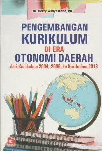 Pengembangan Kurikulum di Era Otonomi Daerah dari Kurikulum 2004, 2006, ke Kurikulum 2013