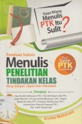 Panduan Sukses Menulis Penelitian Tindakan Kelas yang Simpel, Cepat, dan Memikat