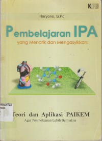 Pembelajaran IPA yang Menarik dan Mengasyikkan : Teori dan Aplikasi PAIKEM