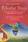 Filsafat Ilmu : Suatu Kajian dalam Dimensi Ontologis, Epistemologis, dan Aksiologis