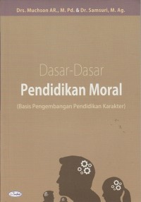 Dasar - Dasar Pendidikan Moral ( Basis Pengembangan Pendidikan Karakter )